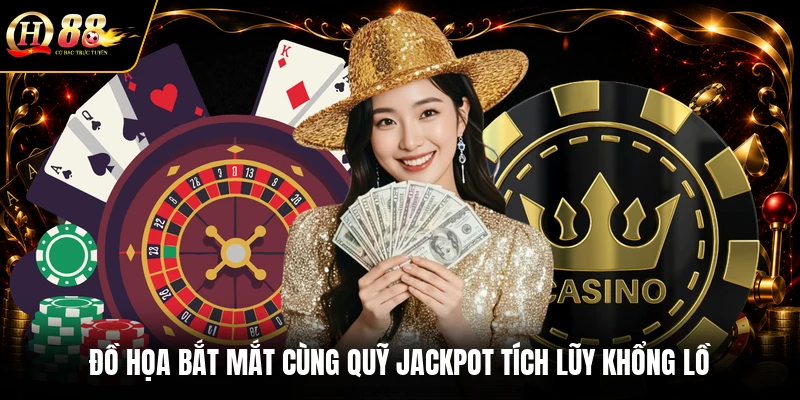 Đồ họa bắt mắt cùng quỹ Jackpot tích lũy khổng lồ