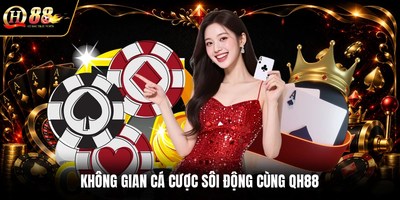 Không gian cá cược sôi động cùng QH88